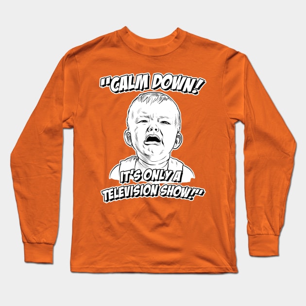 Calm Down! It's Only a Television Show! Long Sleeve T-Shirt by GDanArtist